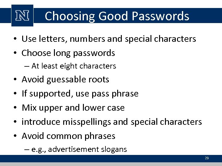 Choosing Good Passwords • Use letters, numbers and special characters • Choose long passwords