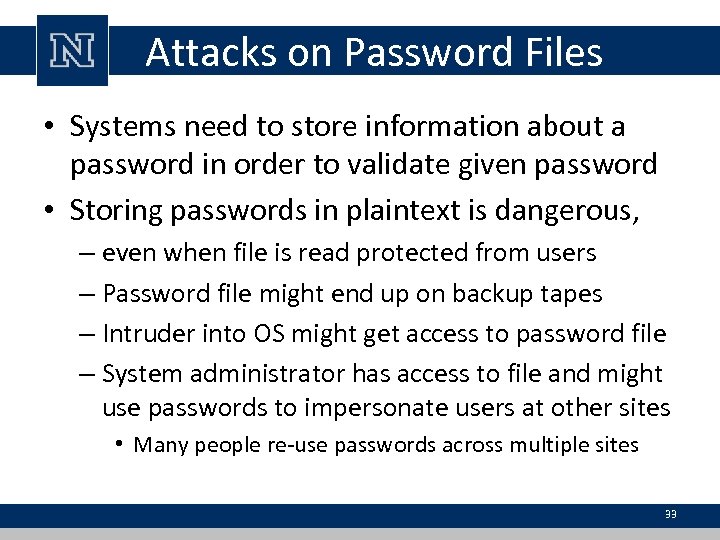 Attacks on Password Files • Systems need to store information about a password in