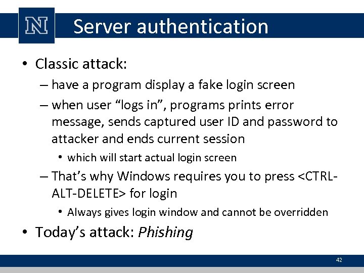 Server authentication • Classic attack: – have a program display a fake login screen