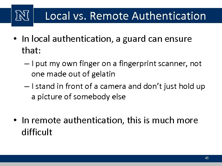 Local vs. Remote Authentication • In local authentication, a guard can ensure that: –