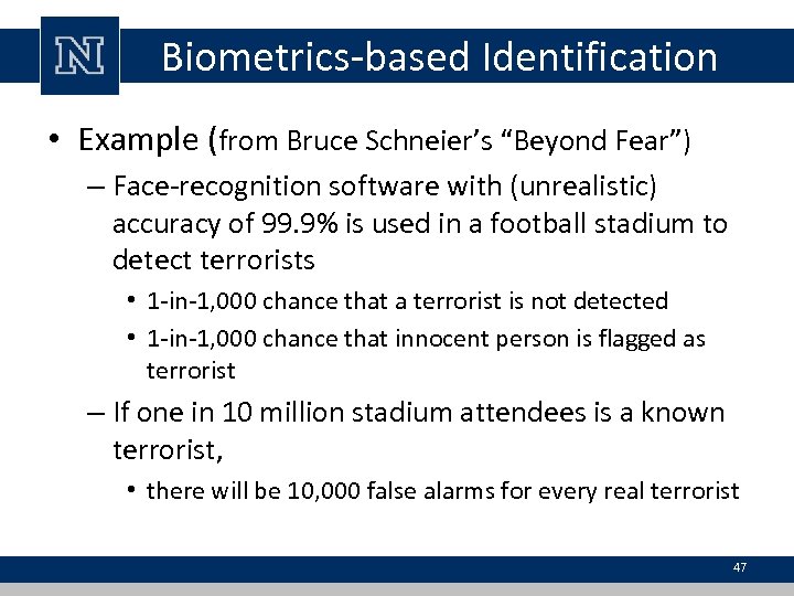 Biometrics-based Identification • Example (from Bruce Schneier’s “Beyond Fear”) – Face-recognition software with (unrealistic)