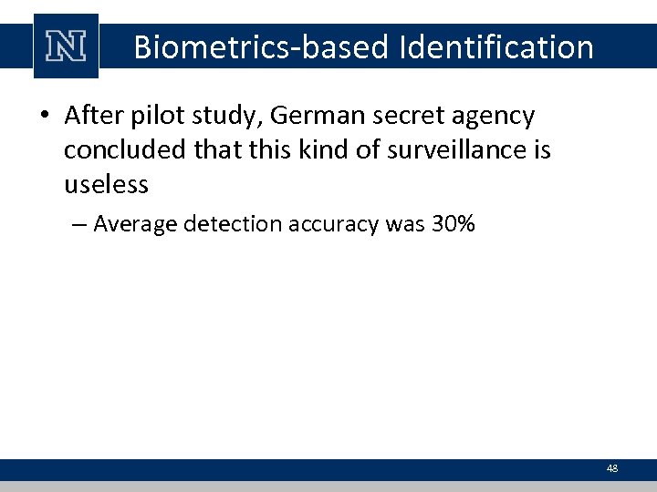 Biometrics-based Identification • After pilot study, German secret agency concluded that this kind of
