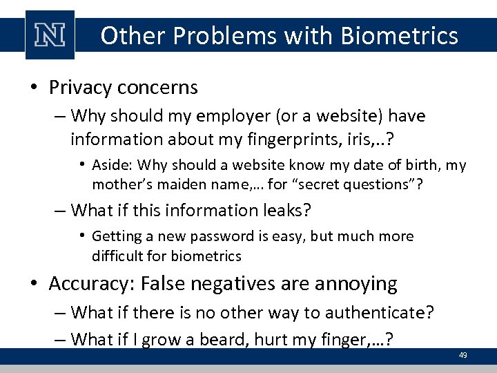 Other Problems with Biometrics • Privacy concerns – Why should my employer (or a