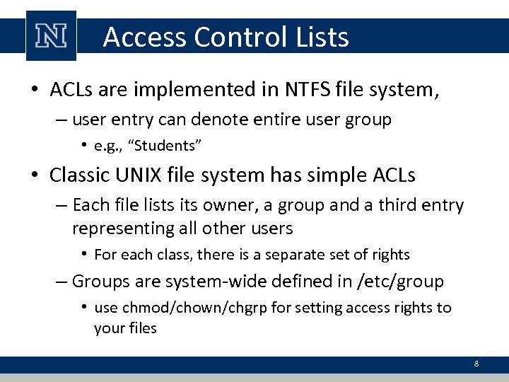 Access Control Lists • ACLs are implemented in NTFS file system, – user entry
