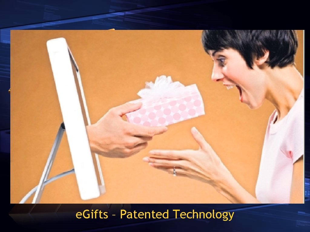 e. Gifts – Patented Technology 