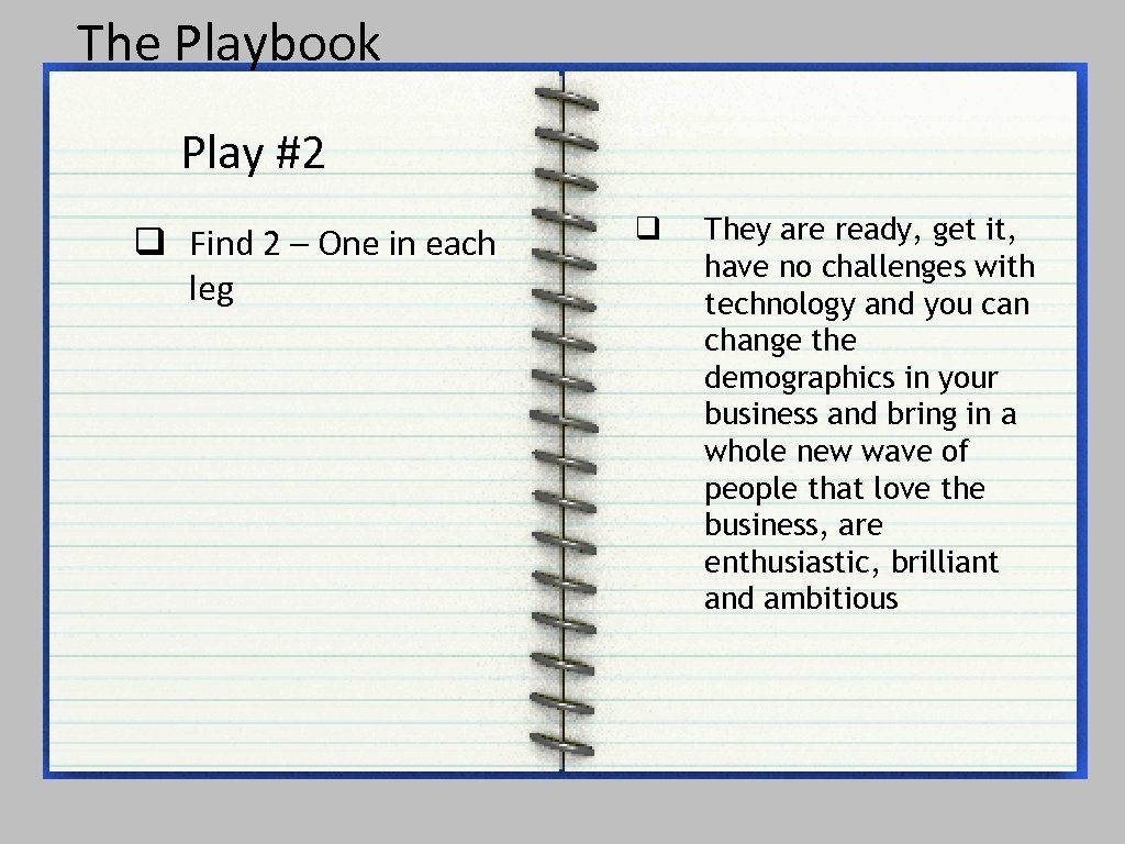 The Playbook Play #2 q Find 2 – One in each leg q They