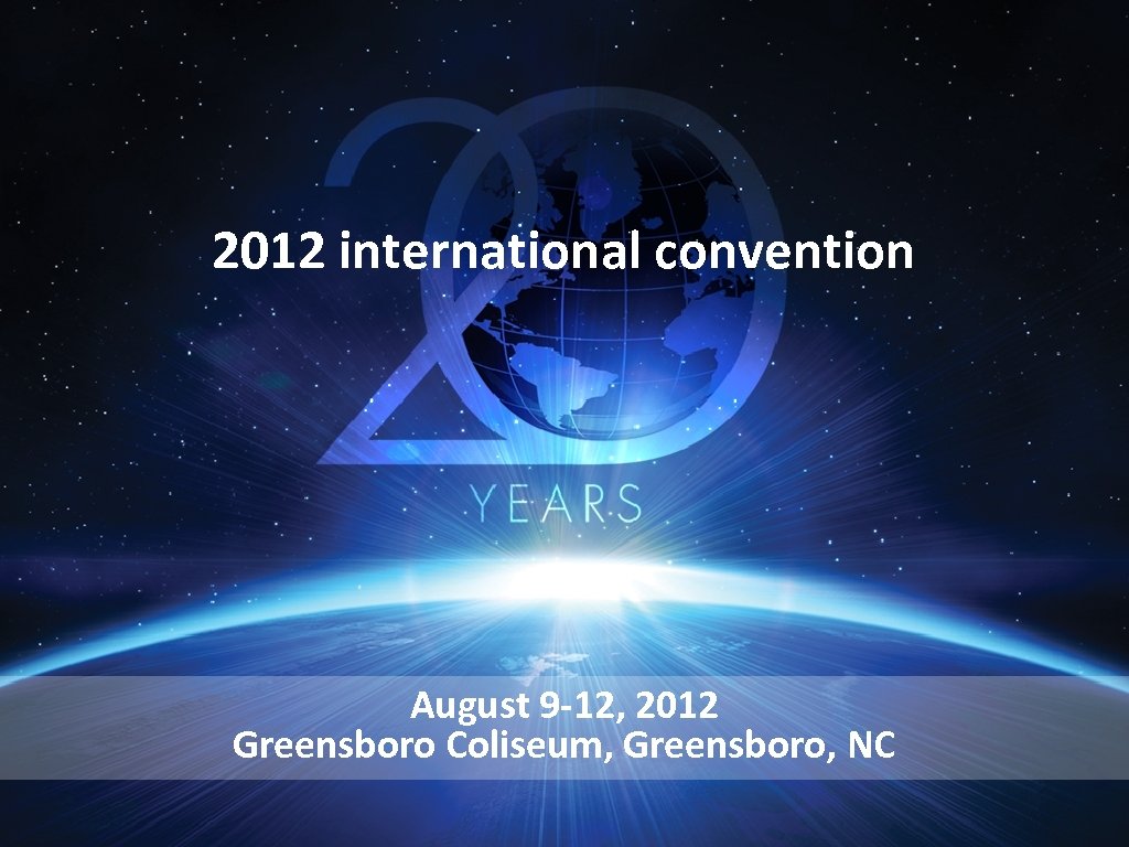 2012 international convention August 9 -12, 2012 Greensboro Coliseum, Greensboro, NC 