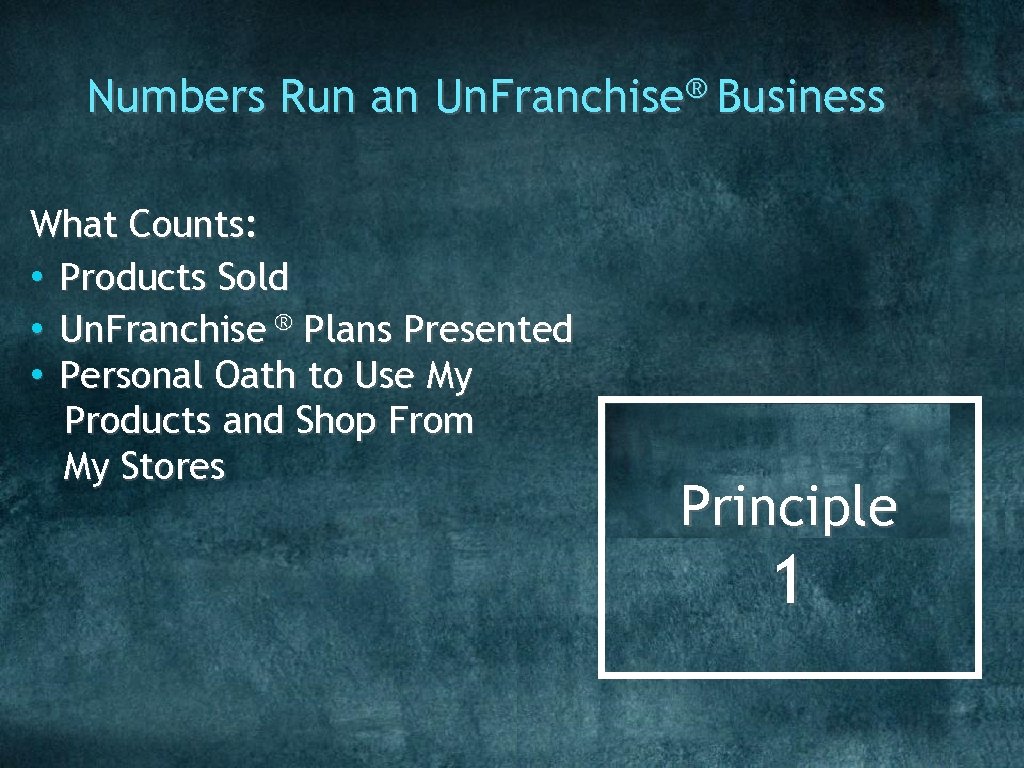 Numbers Run an Un. Franchise® Business What Counts: • Products Sold • Un. Franchise