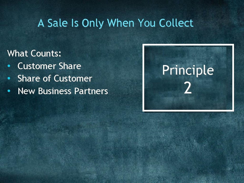 A Sale Is Only When You Collect What Counts: • Customer Share • Share
