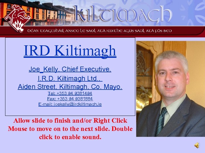 IRD Kiltimagh Joe Kelly, Chief Executive, I. R. D. Kiltimagh Ltd. , Aiden Street,