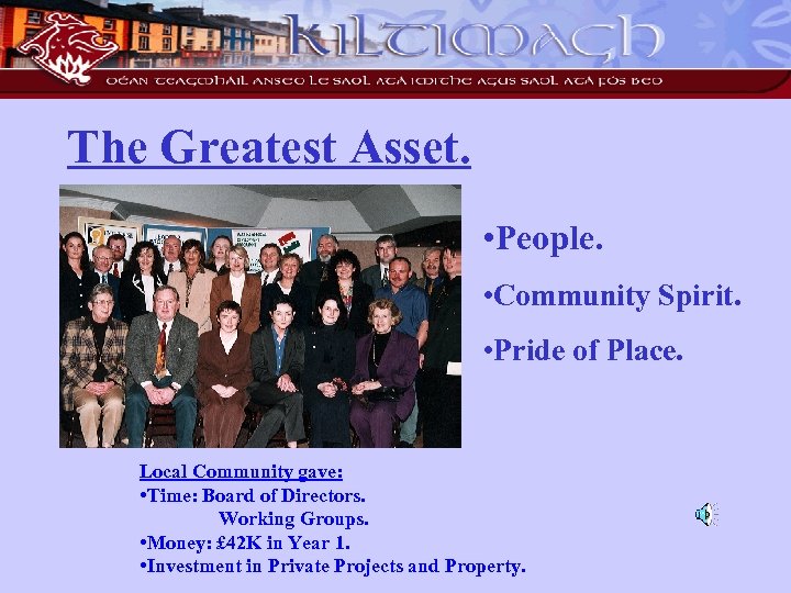 The Greatest Asset. • People. • Community Spirit. • Pride of Place. Local Community