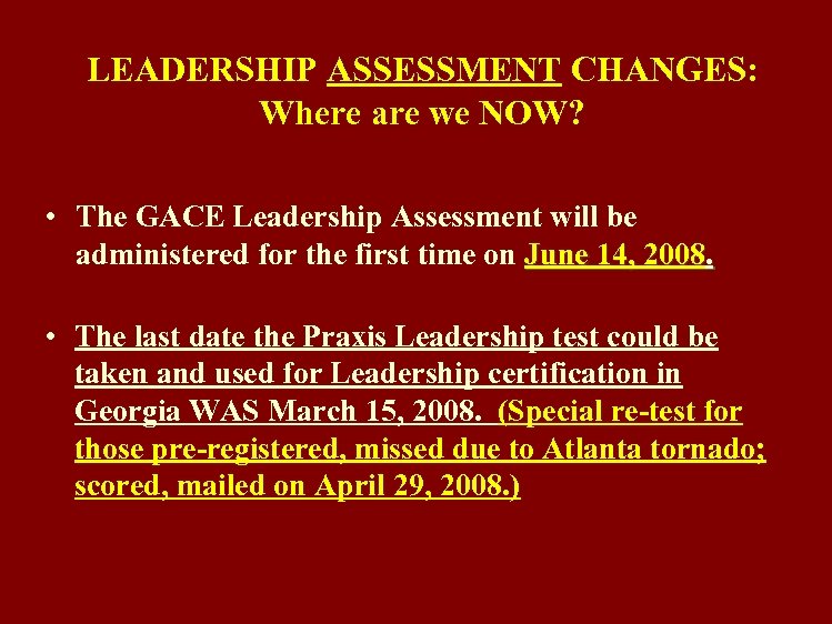 LEADERSHIP ASSESSMENT CHANGES: Where are we NOW? • The GACE Leadership Assessment will be