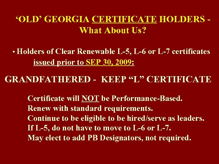 ‘OLD’ GEORGIA CERTIFICATE HOLDERS What About Us? • Holders of Clear Renewable L-5, L-6