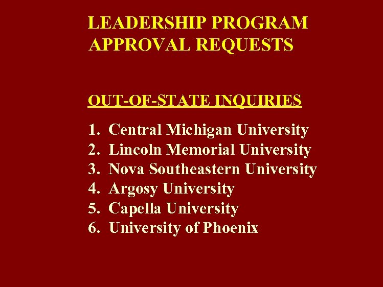 LEADERSHIP PROGRAM APPROVAL REQUESTS OUT-OF-STATE INQUIRIES 1. 2. 3. 4. 5. 6. Central Michigan