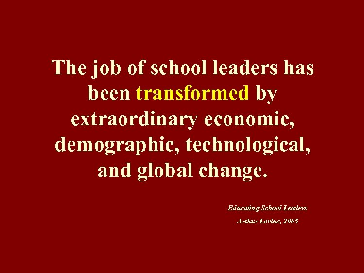 The job of school leaders has been transformed by extraordinary economic, demographic, technological, and