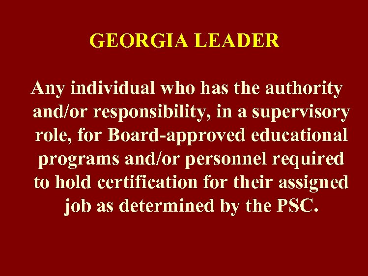 GEORGIA LEADER Any individual who has the authority and/or responsibility, in a supervisory role,