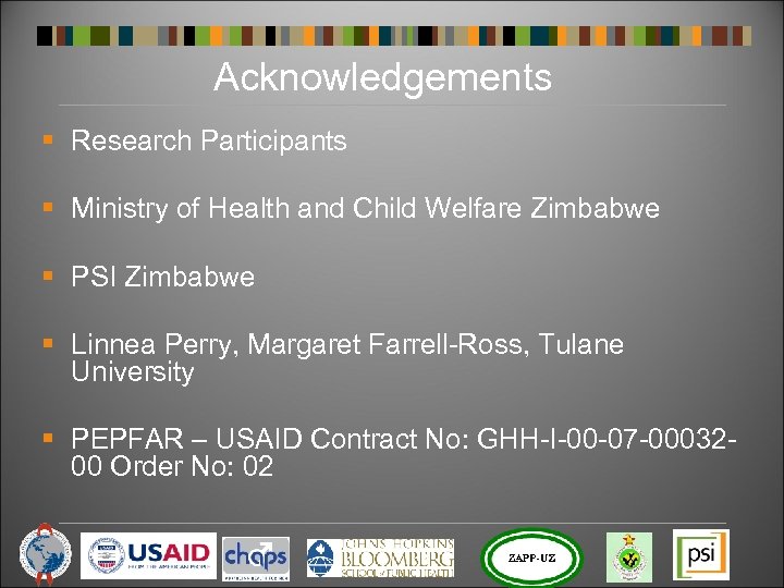 Acknowledgements § Research Participants § Ministry of Health and Child Welfare Zimbabwe § PSI
