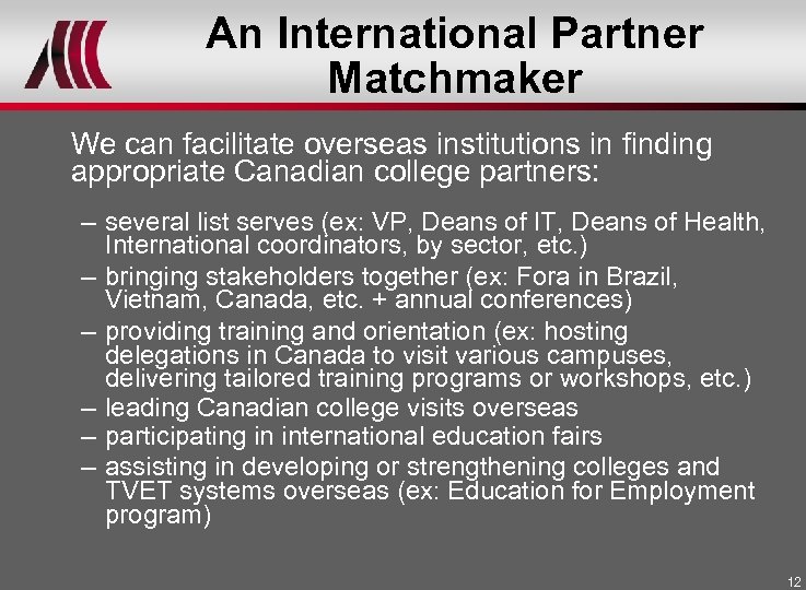 An International Partner Matchmaker We can facilitate overseas institutions in finding appropriate Canadian college