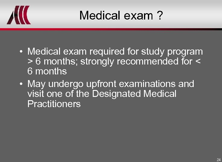 Medical exam ? • Medical exam required for study program > 6 months; strongly