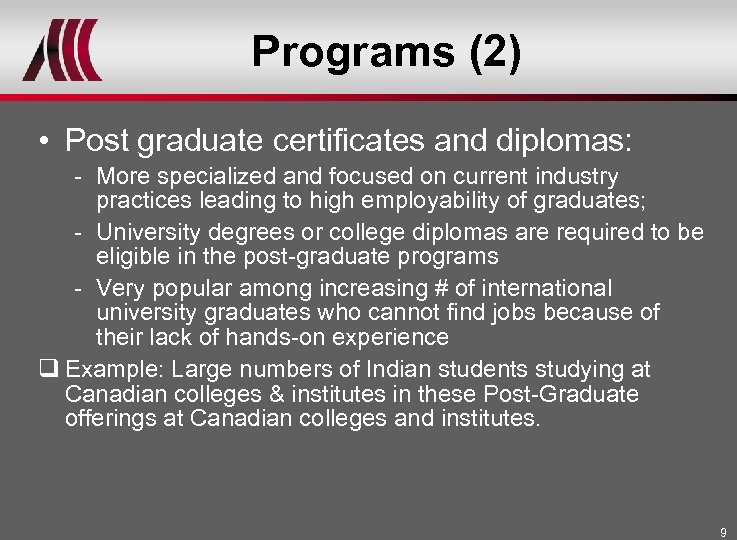 Programs (2) • Post graduate certificates and diplomas: - More specialized and focused on
