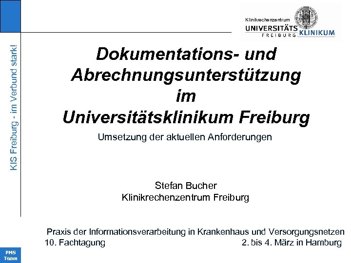 KIS Freiburg - im Verbund stark! KIinikrechenzentrum Dokumentations- und Abrechnungsunterstützung im Universitätsklinikum Freiburg Umsetzung