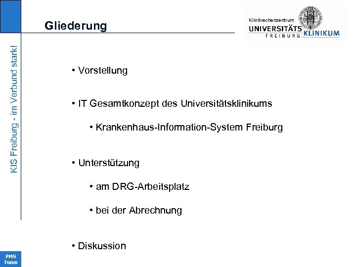 KIS Freiburg - im Verbund stark! Gliederung • Vorstellung • IT Gesamtkonzept des Universitätsklinikums