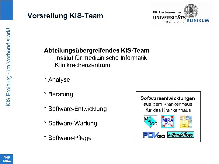 KIinikrechenzentrum KIS Freiburg - im Verbund stark! Vorstellung KIS-Team Abteilungsübergreifendes KIS-Team Institut für medizinische