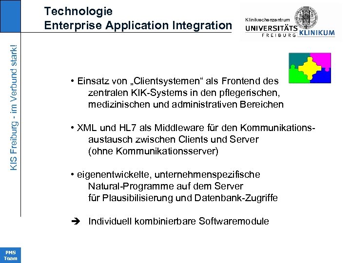 KIS Freiburg - im Verbund stark! Technologie Enterprise Application Integration KIinikrechenzentrum • Einsatz von