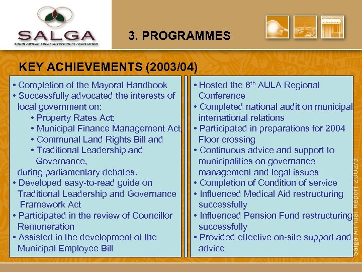 3. PROGRAMMES KEY ACHIEVEMENTS (2003/04) • Completion of the Mayoral Handbook • Successfully advocated
