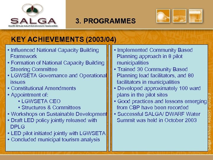 3. PROGRAMMES KEY ACHIEVEMENTS (2003/04) • Influenced National Capacity Building Framework • Formation of