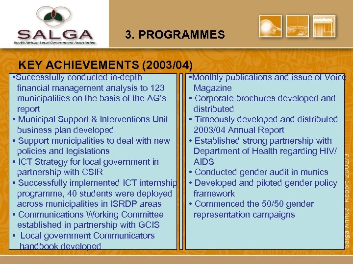 3. PROGRAMMES KEY ACHIEVEMENTS (2003/04) • Successfully conducted in-depth financial management analysis to 123