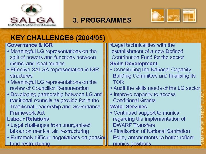 3. PROGRAMMES KEY CHALLENGES (2004/05) Governance & IGR • Meaningful LG representations on the
