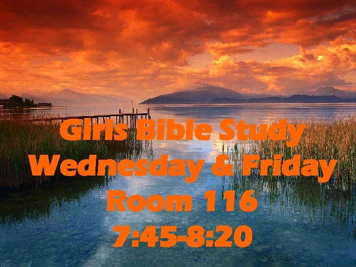 Girls Bible Study Wednesday & Friday Room 116 7: 45 -8: 20 