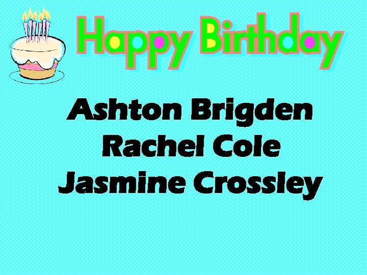 Ashton Brigden Rachel Cole Jasmine Crossley 
