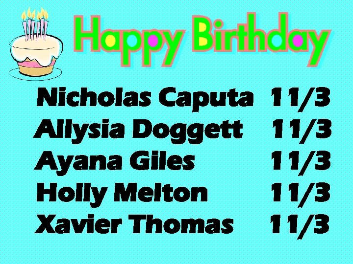 Nicholas Caputa Allysia Doggett Ayana Giles Holly Melton Xavier Thomas 11/3 11/3 