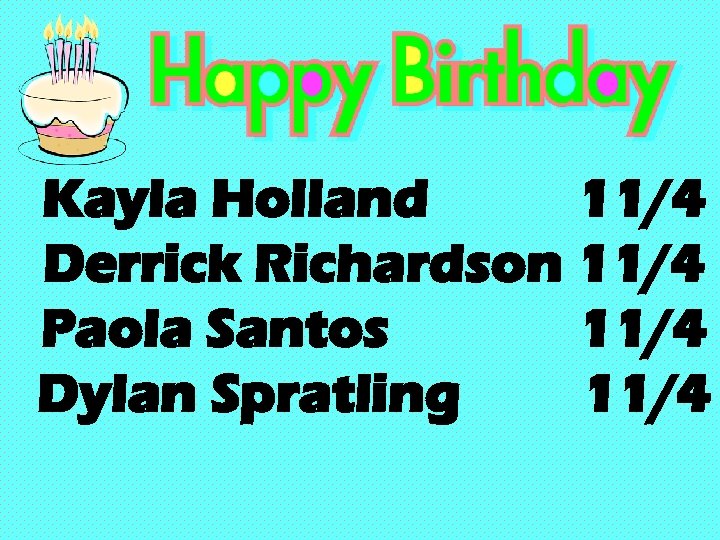 Kayla Holland 11/4 Derrick Richardson 11/4 Paola Santos 11/4 Dylan Spratling 11/4 
