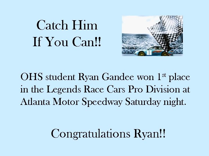 Catch Him If You Can!! OHS student Ryan Gandee won 1 st place in