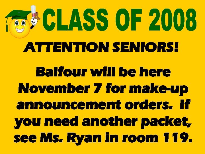 ATTENTION SENIORS! Balfour will be here November 7 for make-up announcement orders. If you