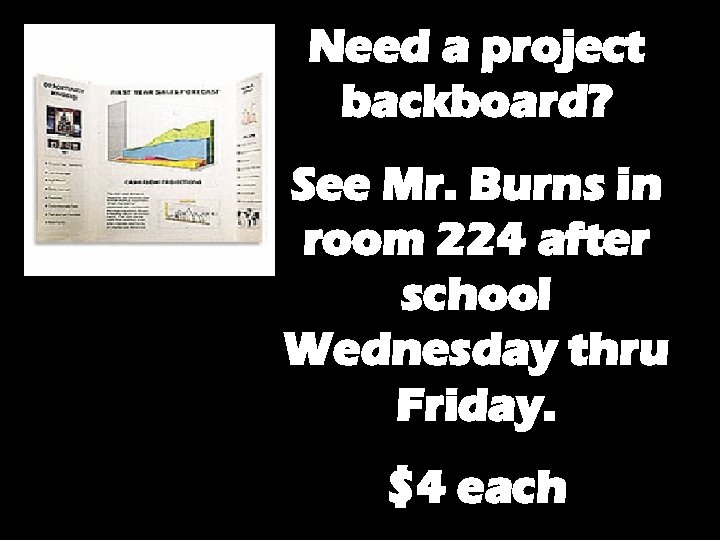 Need a project backboard? See Mr. Burns in room 224 after school Wednesday thru