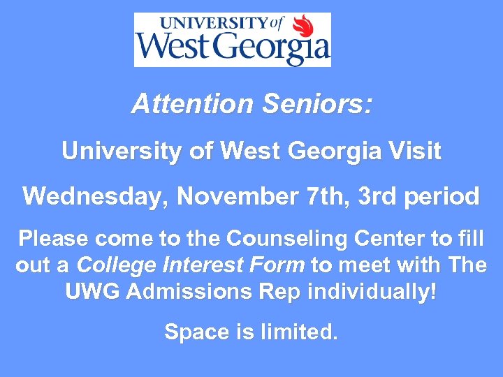Attention Seniors: University of West Georgia Visit Wednesday, November 7 th, 3 rd period