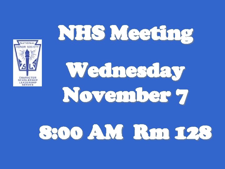 NHS Meeting Wednesday November 7 8: 00 AM Rm 128 