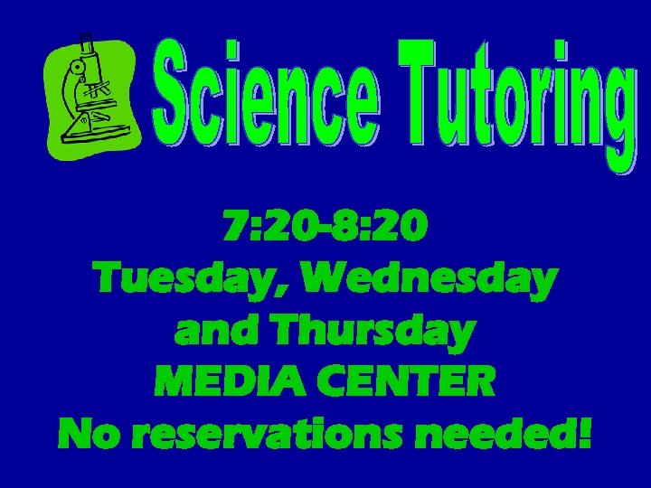 7: 20 -8: 20 Tuesday, Wednesday and Thursday MEDIA CENTER No reservations needed! 