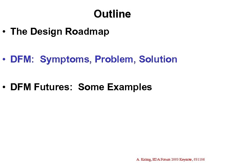 Outline • The Design Roadmap • DFM: Symptoms, Problem, Solution • DFM Futures: Some