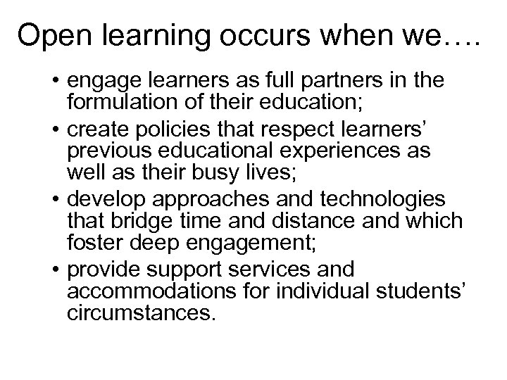 Open learning occurs when we…. • engage learners as full partners in the formulation