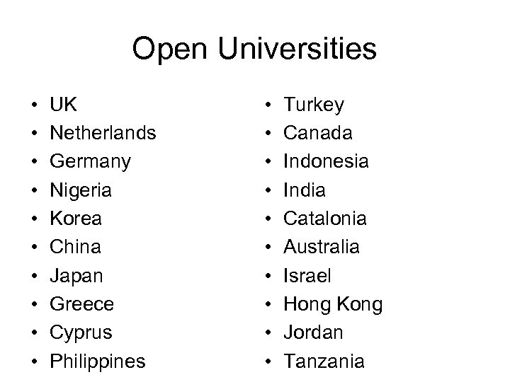 Open Universities • • • UK Netherlands Germany Nigeria Korea China Japan Greece Cyprus