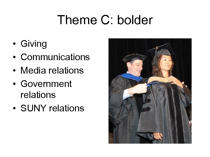 Theme C: bolder • • Giving Communications Media relations Government relations • SUNY relations