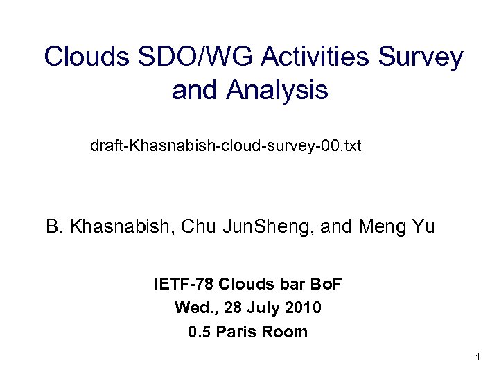 Clouds SDO/WG Activities Survey and Analysis draft-Khasnabish-cloud-survey-00. txt B. Khasnabish, Chu Jun. Sheng, and