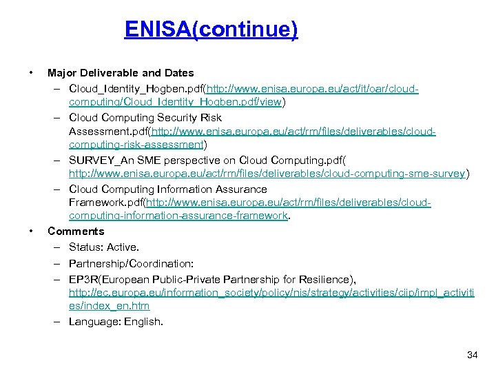 ENISA(continue) • • Major Deliverable and Dates – Cloud_Identity_Hogben. pdf(http: //www. enisa. europa. eu/act/it/oar/cloudcomputing/Cloud_Identity_Hogben.
