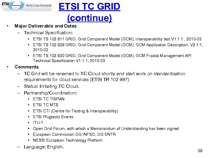 ETSI TC GRID (continue) • Major Deliverable and Dates – Technical Specification: • ETSI