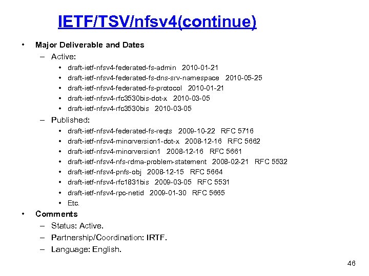 IETF/TSV/nfsv 4(continue) • Major Deliverable and Dates – Active: • • • draft-ietf-nfsv 4